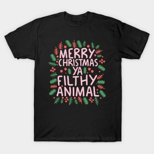 merry christmas ya filthy animal T-Shirt